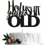 Cake Topper Holy Sh*t You're Old Blk