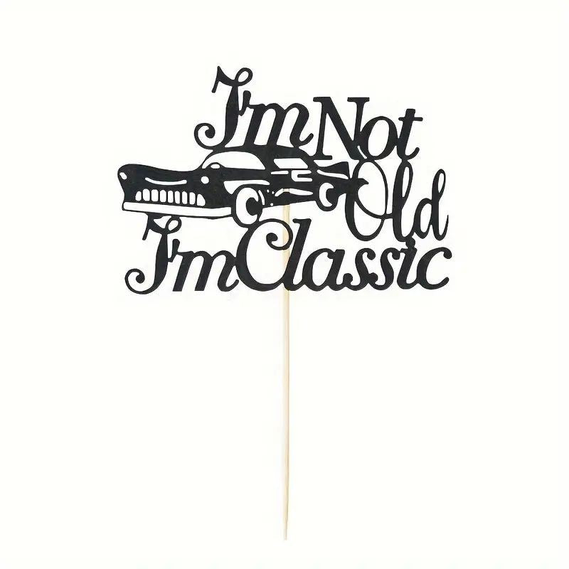 Cake Topper I'm Not Old I'm Classic Black